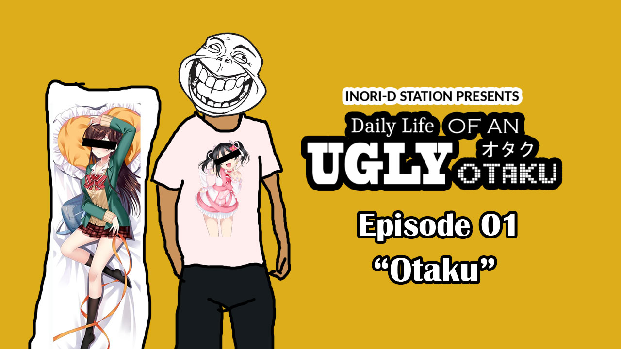 Daily Life of An Ugly Otaku – #01