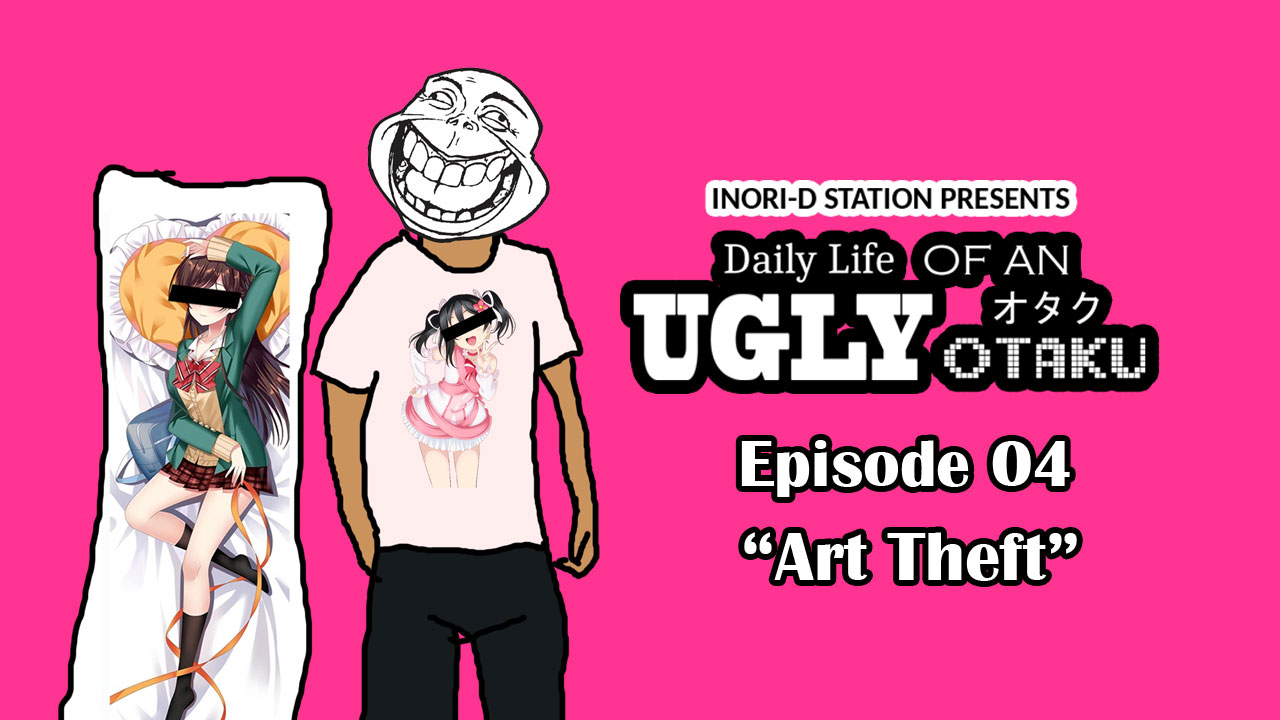 Daily Life of An Ugly Otaku – #04