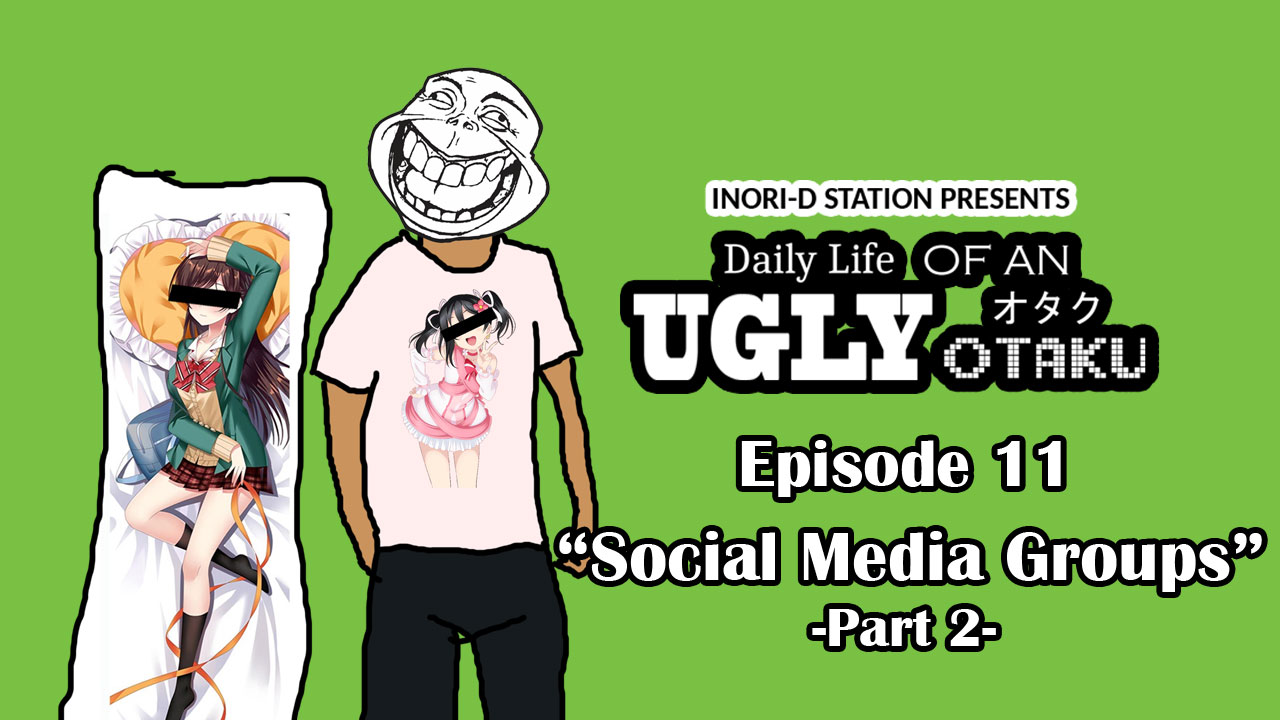 Daily Life of An Ugly Otaku – #11