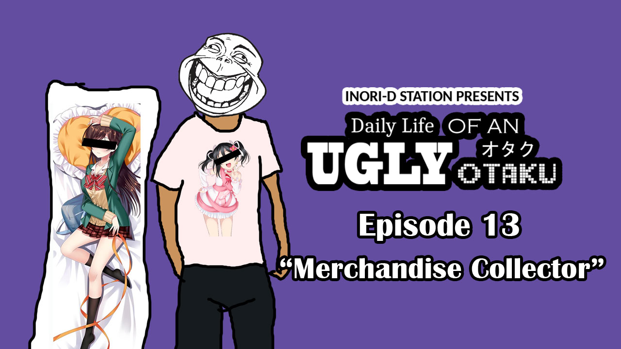 Daily Life of An Ugly Otaku – #13