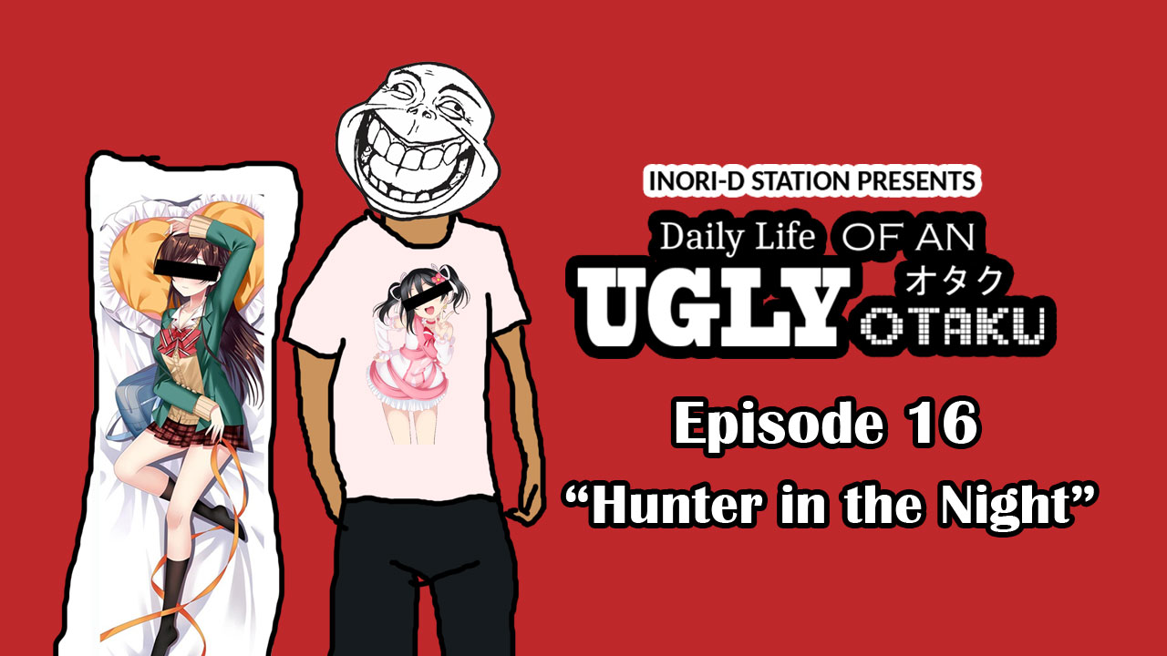 Daily Life of An Ugly Otaku – #16